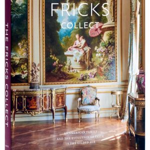 The Fricks Collect: An American Family and the Evolution of Taste in the Gilded Age